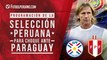 Selección Peruana: Cronograma de cara al duelo ante Paraguay por Eliminatorias Qatar 2022