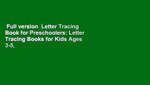 Full version  Letter Tracing Book for Preschoolers: Letter Tracing Books for Kids Ages 3-5,