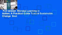 Full version  Blended Learning in Action: A Practical Guide Toward Sustainable Change  Best