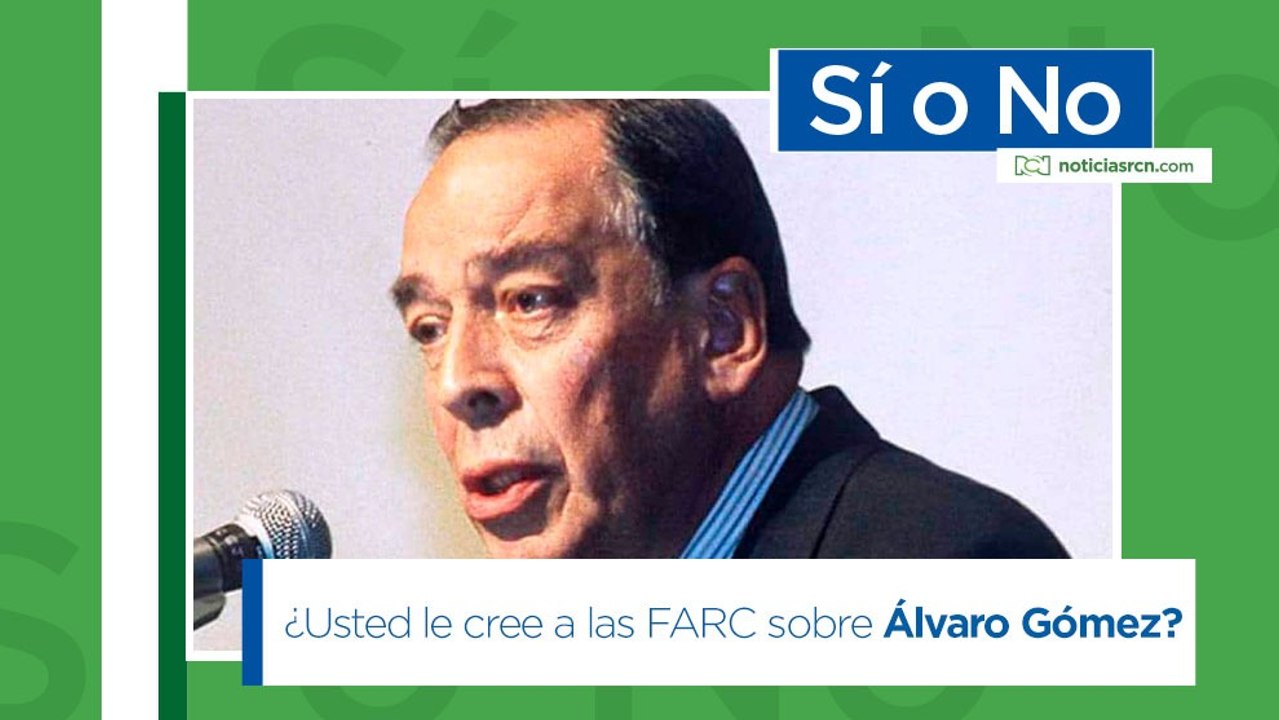 ¿Usted le cree a las FARC cuando se atribuyen el asesinato del líder conservador Álvaro Gómez Hurtado?