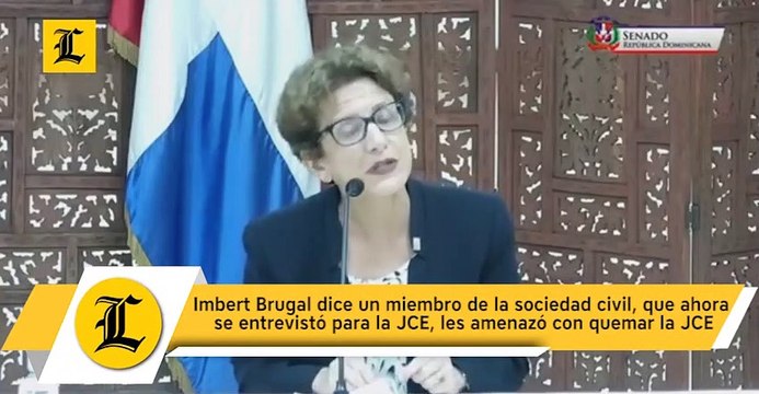 Imbert Brugal dice un miembro de la sociedad civil, que ahora se entrevistó para la JCE, les amenazó con quemar la JCE