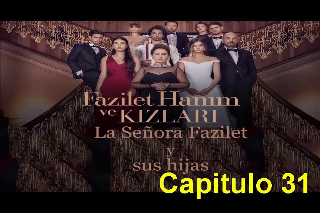 La Señora Fazilet Hanim y sus Hijas (Fazilet hanim ve kizlari) Capitulo 31