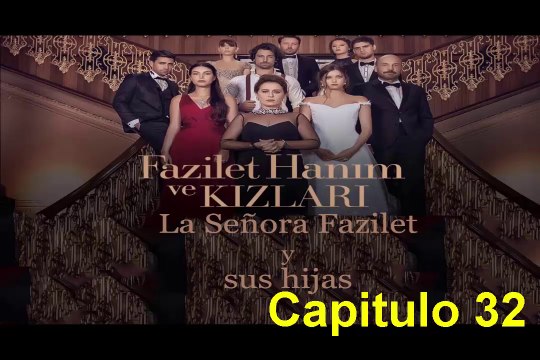 La Señora Fazilet Hanim y sus Hijas (Fazilet hanim ve kizlari) Capitulo 32