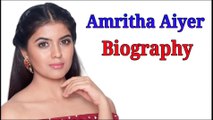 Amritha Aiyer Bio Data, Movies, Lifestyle,Boyfriend etc