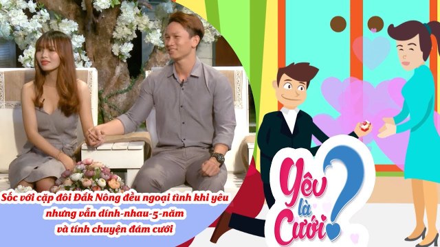 Sốc với cặp đôi Đắk Nông đều ngoại tình khi yêu nhưng vẫn dính-nhau-5-năm và tính chuyện đám cưới