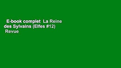 E-book complet  La Reine des Sylvains (Elfes #12)  Revue