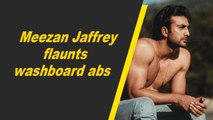 Meezan Jaffrey flaunts washboard abs