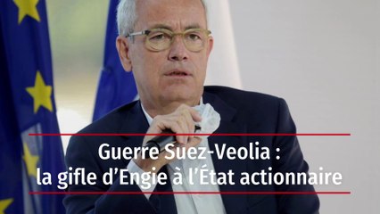 Guerre Suez-Veolia : la gifle d’Engie à l’État actionnaire