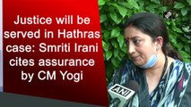 Justice will be served in Hathras case: Smriti Irani cites assurance by CM Yogi