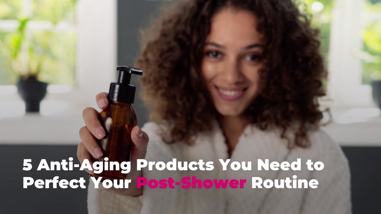 5 Anti-Aging Products You Need to Perfect Your Post-Shower Routine