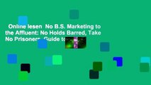 Online lesen  No B.S. Marketing to the Affluent: No Holds Barred, Take No Prisoners, Guide to