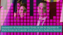 Declaración de Andrés Gómez Gordo, ex jefe de seguridad de María Dolores de Cospedal, ante el juez de la Audiencia Nacional