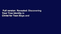 Full version  Revealed: Discovering Your True Identity in Christ for Teen Boys and Young Men
