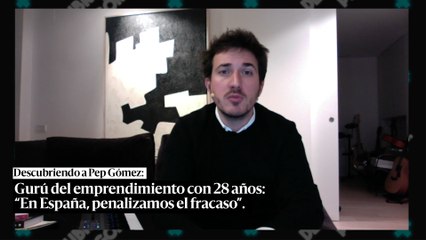 Pep Gómez, gurú del emprendimiento con 28 años: “En España, penalizamos el fracaso”