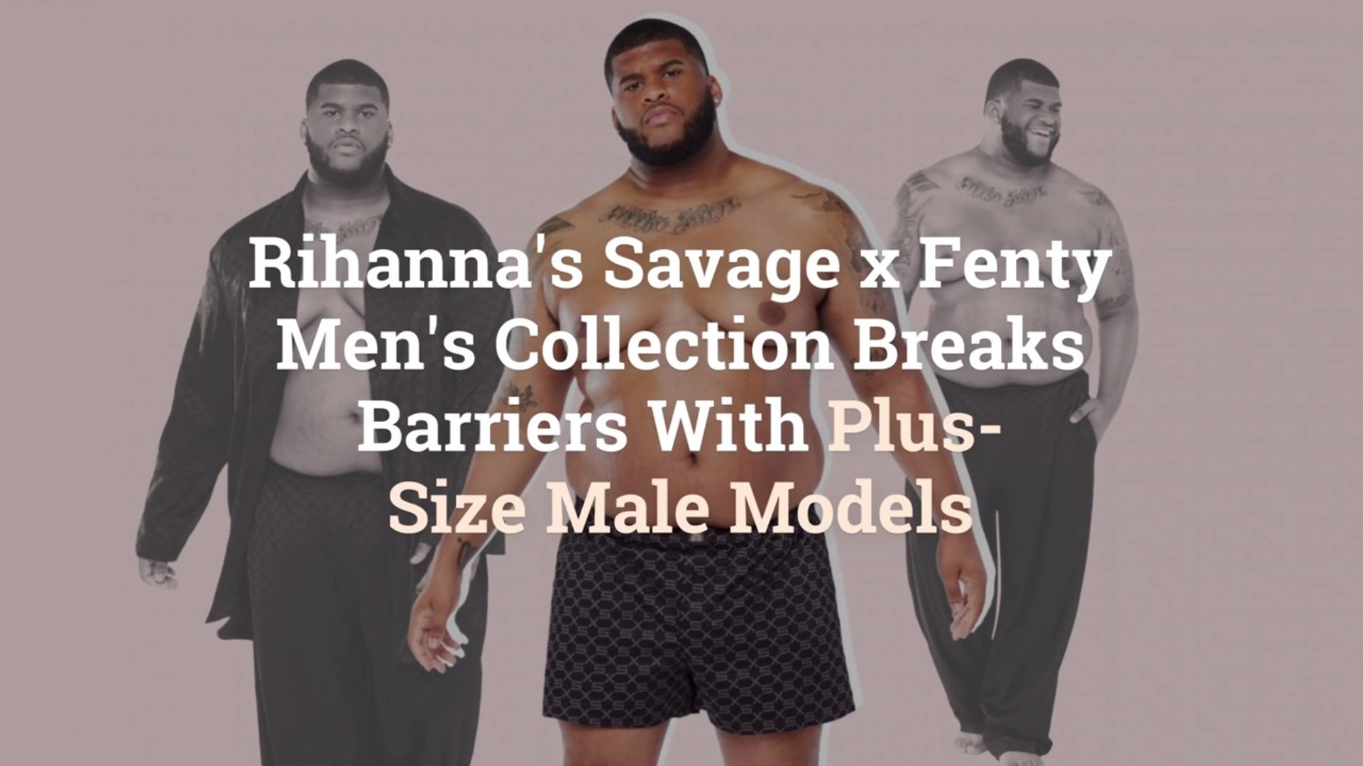 Rihanna S Savage X Fenty Men S Collection Breaks Barriers With Plus Size Male Models Video Dailymotion