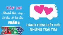 Hành Trình Kết Nối Những Trái Tim - Tập 167 - Khoảnh khắc vàng, kết thúc để bắt đầu - Phần 2