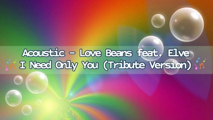 Acoustic - Love Beans feat. Elve - I Need Only You (Tribute Version) | Music Collection