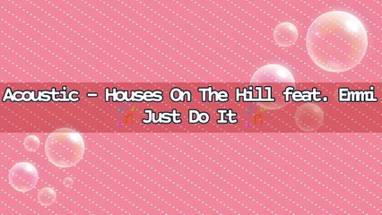 Acoustic - Houses On The Hill feat. Emmi - Just Do It | Music Collection
