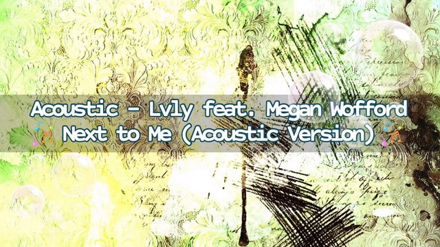 Acoustic - Lvly feat. Megan Wofford - Next to Me (Acoustic Version) | Music Collection