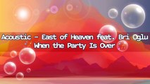 Acoustic - East of Heaven feat. Bri Oglu - When the Party Is Over | Music Collection