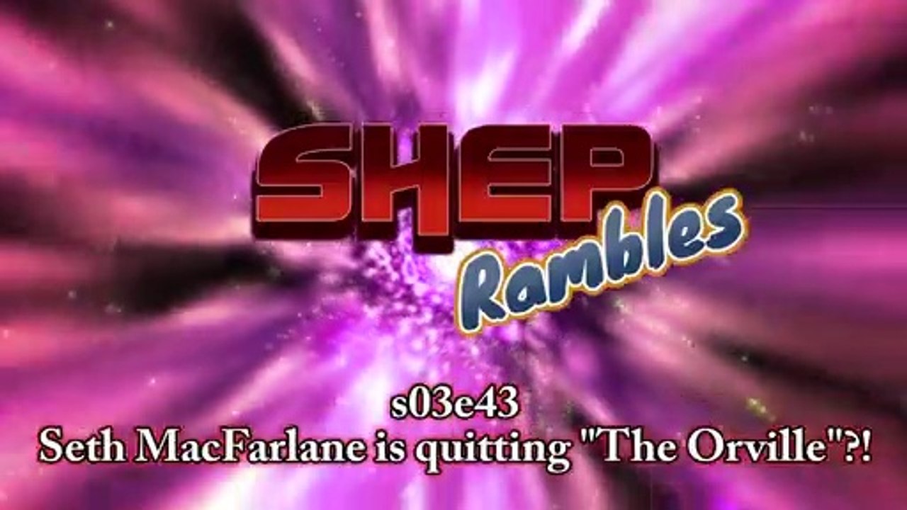Seth MacFarlane is quitting "The Orville"?! || Shep Rambles s03e43