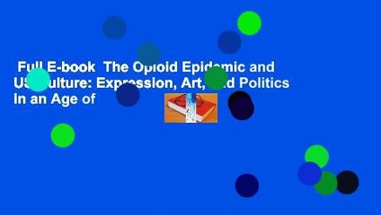 Full E-book  The Opioid Epidemic and US Culture: Expression, Art, and Politics in an Age of