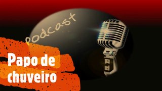 PODCAST - PAPO DE CHUVEIRO: Assuntos delicados.