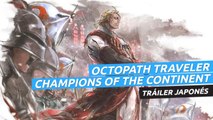 Octopath Traveler Champions of the Continent - Tráiler japonés
