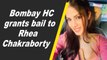 Bombay HC grants bail to Rhea Chakraborty after 28 days