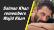 Salman Khan remembers Wajid Khan on his birth anniversary