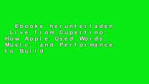 Ebooks herunterladen  Live from Cupertino: How Apple Used Words, Music, and Performance to Build