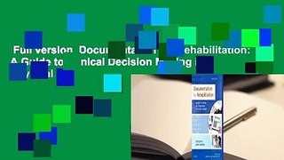 Full version  Documentation for Rehabilitation: A Guide to Clinical Decision Making in Physical