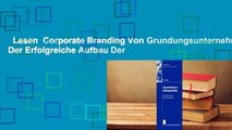 Lesen  Corporate Branding Von Grundungsunternehmen: Der Erfolgreiche Aufbau Der