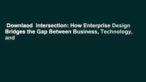 Downlaod  Intersection: How Enterprise Design Bridges the Gap Between Business, Technology, and