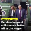 Melania Trump - Leaked Audio - Melania Trump on Migrant Children