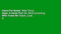 About For Books  Kids These Days: A Game Plan For (Re)Connecting With Those We Teach, Lead, &