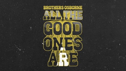 Brothers Osborne - All The Good Ones Are