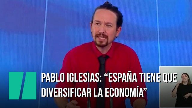 Pablo Iglesias: España tiene que diversificar su economía