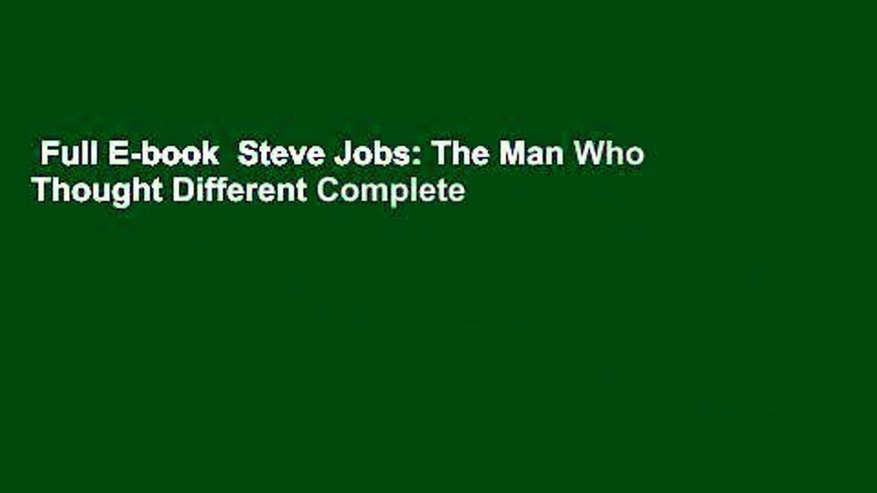 Full E-book  Steve Jobs: The Man Who Thought Different Complete