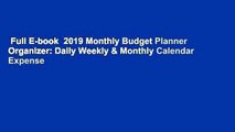 Full E-book  2019 Monthly Budget Planner Organizer: Daily Weekly & Monthly Calendar Expense