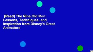 [Read] The Nine Old Men: Lessons, Techniques, and Inspiration from Disney's Great Animators