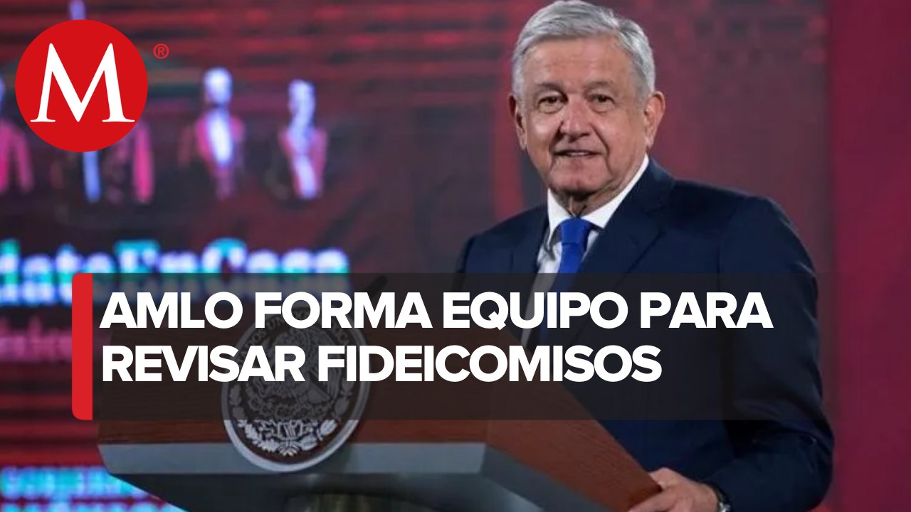 Ocho funcionarios evaluarán quién es quién en los fideicomisos: AMLO