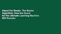 About For Books  The Master Algorithm: How the Quest for the Ultimate Learning Machine Will Remake