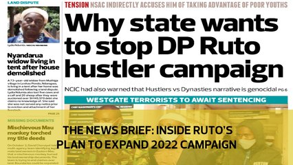 The News Brief: Inside Ruto's plan to expand 2022 campaign