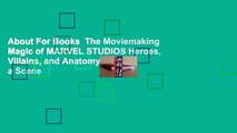 About For Books  The Moviemaking Magic of MARVEL STUDIOS Heroes, Villains, and Anatomy of a Scene