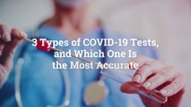 3 Types of COVID-19 Tests, and Which One Is the Most Accurate