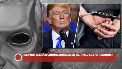 ¡Se protegerá a connacionales en EU, AMLO sobre redadas!