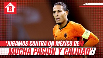 Van Dijk: 'Jugamos contra un México de mucha pasión y calidad'