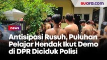 Antisipasi Rusuh, Puluhan Pelajar Hendak Ikut Demo di DPR Diciduk Polisi