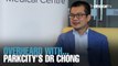 OVERHEARD WITH…ParkCity Medical’s Dr Chong Yoon Sin